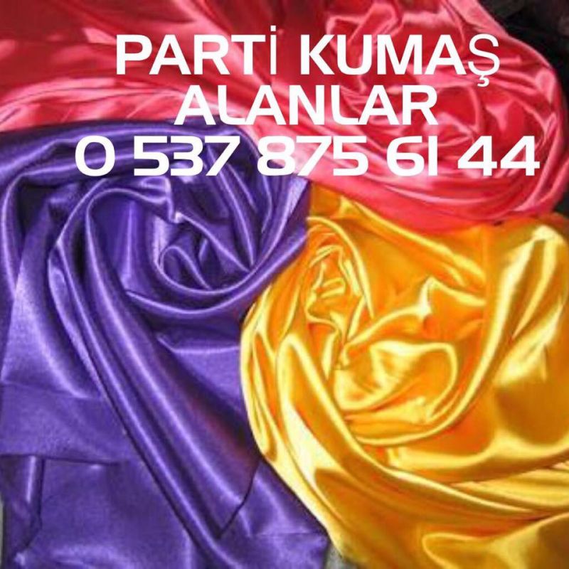 parti kumaş alan firmalar |05378756144 | Her çeşit parti kumaş alanlar | Parti aksesuar 