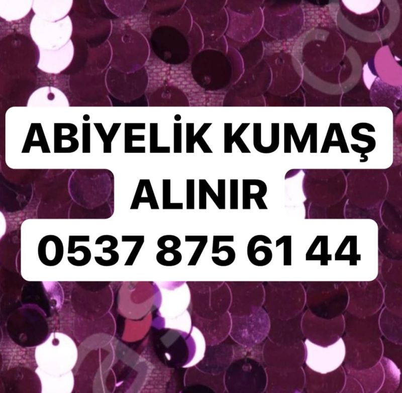 Abiyelik kumaş alınır | 05378756144 | Parti abiye kumaşları alınır 