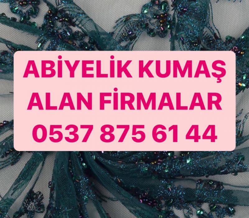 Fantazi kumaş alınır |05378756144 | abiyelik  kumaş alınır