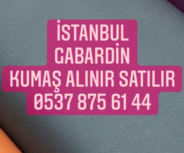 İstanbul gabardin kumaş alınır 05378756144, gabardin top kumaş alınır