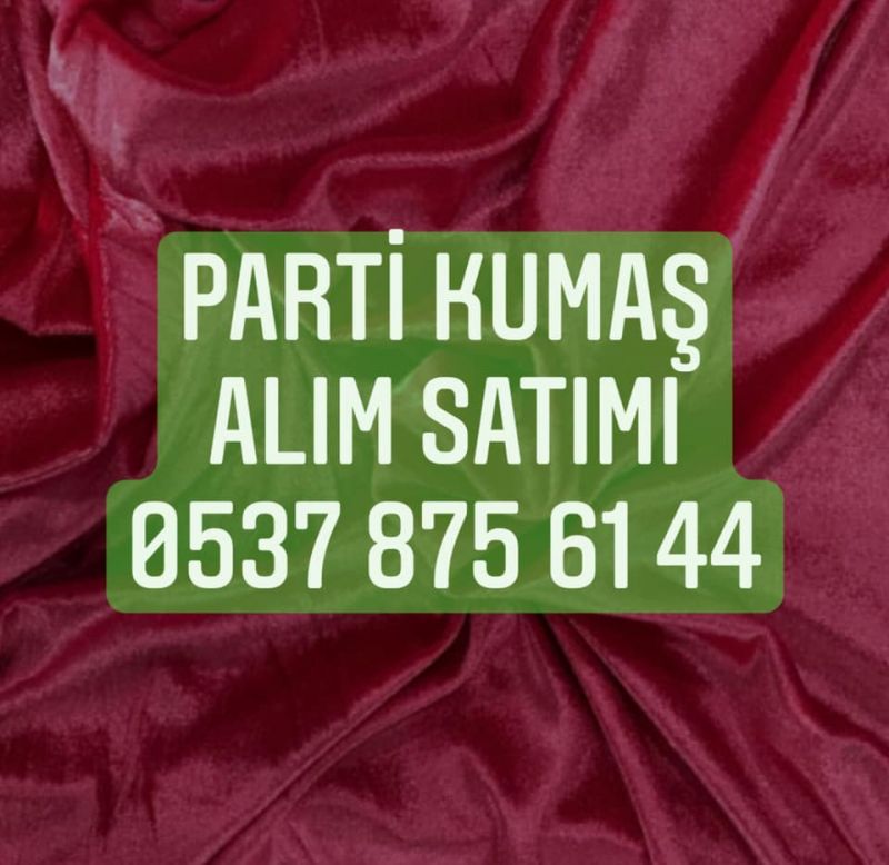 PARTİ KUMAŞ ALAN FİRMALAR | 05378756144 | PARTİ KUMAŞ ALINIR SATILIR | KUMAŞ FİYATLARI 