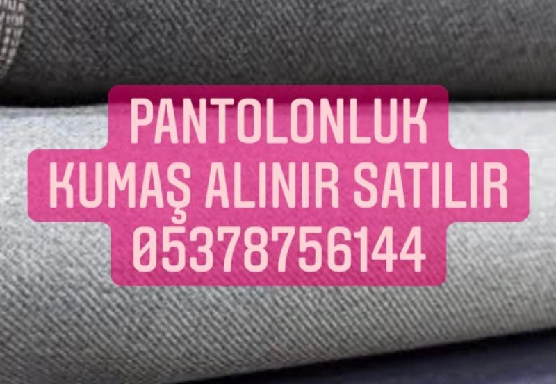 Pantolonluk kumaş alınır satılır |05378756144 | pantolon kumaşı alım satımı 