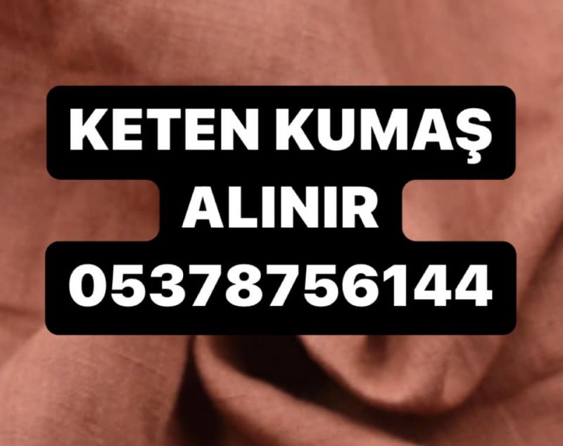 Keten kumaş alınır satılır 05378756144